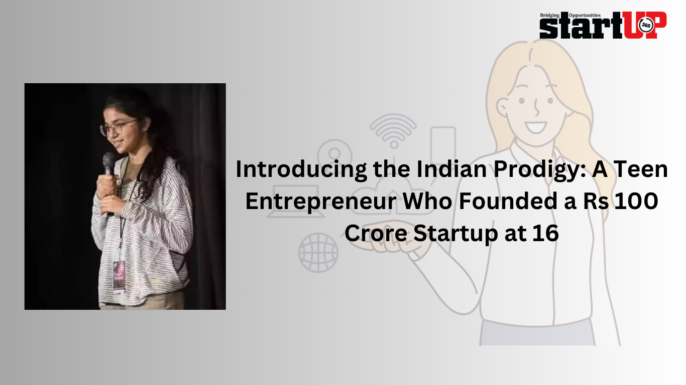 Introducing the Indian Prodigy: A Teen Entrepreneur Who Founded a Rs 100 Crore Startup at 16