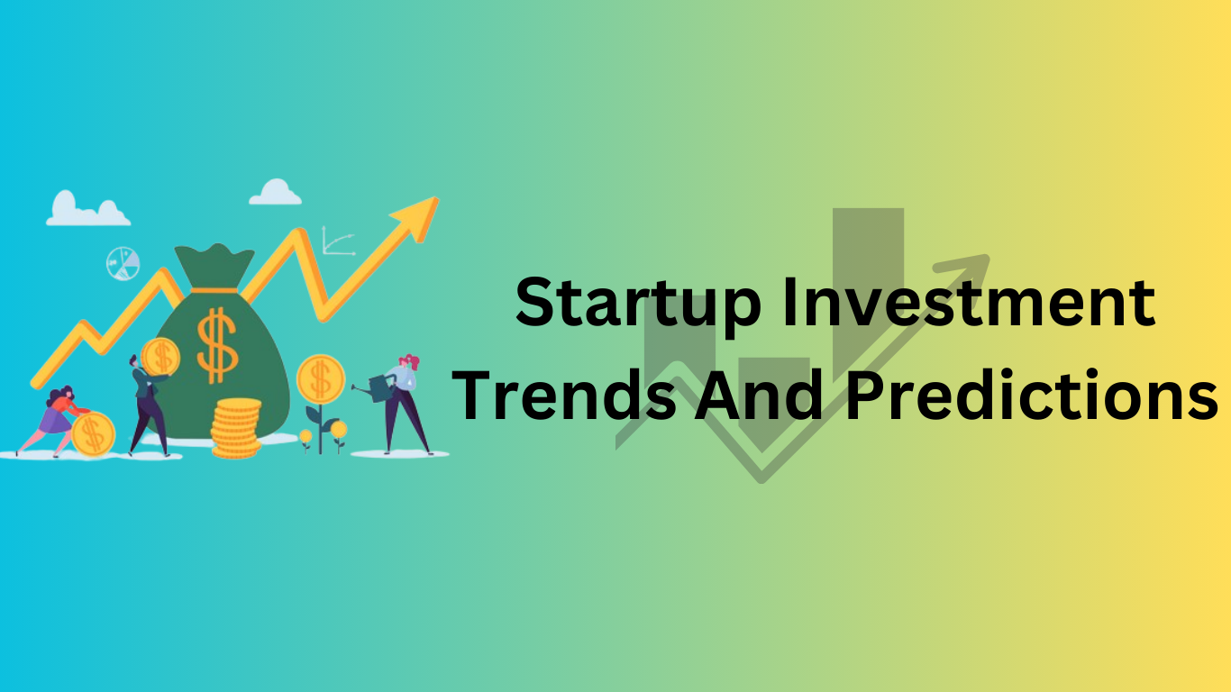 Startup Investment Trends And Predictions