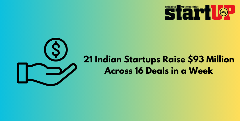 21 Indian Startups Raise $93 Million Across 16 Deals in a Week