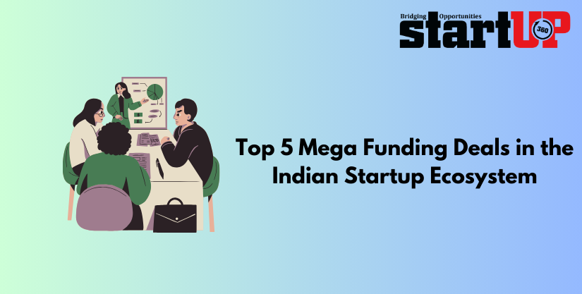 Top 5 Mega Funding Deals in the Indian Startup Ecosystem